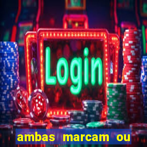 ambas marcam ou mais de 2.5 bet365